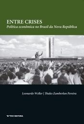 Icon image Entre crises: política econômica no Brasil da Nova República
