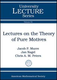 Icon image Lectures on the Theory of Pure Motives