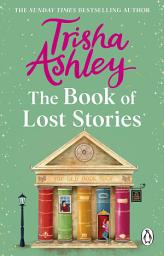 Icon image The Book of Lost Stories: From the million-copy and Sunday Times bestselling author comes a gloriously romantic and feel-good novel