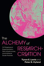 Icon image The Alchemy of Research-Creation: On Pataphysical Experimentation, Dark Infrastructures, and Antifascist Studio Practices
