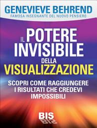 Icon image Il potere invisibile della visualizzazione: Scopri come raggiungere i risultati che credevi impossibili