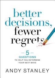 Icon image Better Decisions, Fewer Regrets: 5 Questions to Help You Determine Your Next Move
