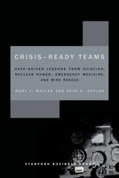 Icon image Crisis-Ready Teams: Data-Driven Lessons from Aviation, Nuclear Power, Emergency Medicine, and Mine Rescue