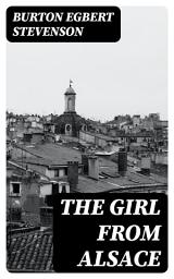 Icon image The Girl from Alsace: A Romance of the Great War, Originally Published under the Title of Little Comrade