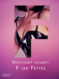 Icon image Erotyczny alfabet: F jak Fetysz - zbiór opowiadań: Tom 6