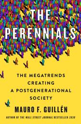 Icon image The Perennials: The Megatrends Creating a Postgenerational Society