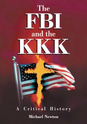 Icon image The FBI and the KKK: A Critical History