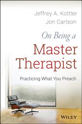 Icon image On Being a Master Therapist: Practicing What You Preach