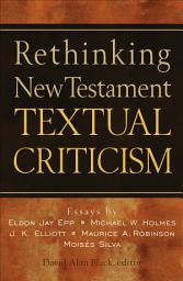 Icon image Rethinking New Testament Textual Criticism