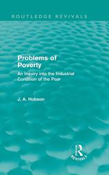 Icon image Problems of Poverty (Routledge Revivals): An Inquiry into the Industrial Condition of the Poor