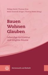 Icon image Bauen – Wohnen – Glauben: Lebendige Architektur und religiöse Räume
