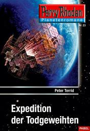 Icon image Planetenroman 23: Expedition der Todgeweihten: Ein abgeschlossener Roman aus dem Perry Rhodan Universum