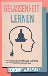 Icon image Gelassenheit lernen: Wie du entspannt deinen Alltag bewältigst ohne Stress und wie du mehr Zufriedenheit erlangst, glücklicher bist, positiver denken kannst und deine innere Ruhe findest.