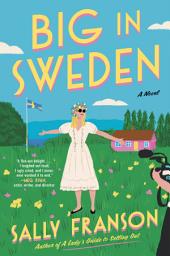 Icon image Big in Sweden: A Novel