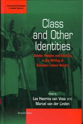 Icon image Class and Other Identities: Gender, Religion, and Ethnicity in the Writing of European Labour History