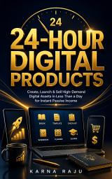 Icon image 24-Hour Digital Products: Create, Launch & Sell High-Demand Digital Assets in Less Than a Day for Instant Passive Income