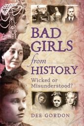 Icon image Bad Girls from History: Wicked or Misunderstood?