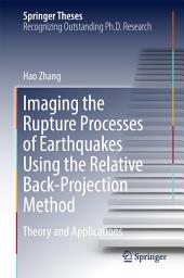 Icon image Imaging the Rupture Processes of Earthquakes Using the Relative Back-Projection Method: Theory and Applications