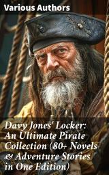 Icon image Davy Jones' Locker: An Ultimate Pirate Collection (80+ Novels & Adventure Stories in One Edition): The Book of Buried Treasure, The Dark Frigate, Blackbeard, The King of Pirates...