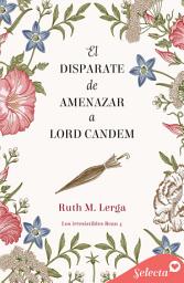 Icon image El disparate de amenazar a Lord Candem (Los irresistibles Beau 4)