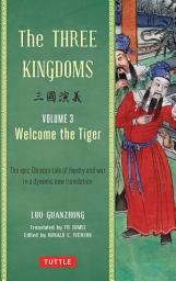 Icon image Three Kingdoms, Volume 3: Welcome The Tiger: The Epic Chinese Tale of Loyalty and War in a Dynamic New Translation, Volume 3