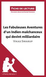 Icon image Les Fabuleuses Aventures d'un Indien malchanceux qui devint milliardaire de Vikas Swarup (Fiche de lecture): Analyse complète et résumé détaillé de l'oeuvre