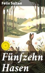 Icon image Fünfzehn Hasen: Bereicherte Ausgabe. Eine zauberhafte Welt voller Abenteuer und Naturwunder