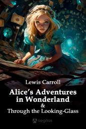 Icon image Alice’s Adventures in Wonderland and Through the Looking-Glass