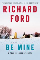 Icon image Be Mine: A Frank Bascombe Novel