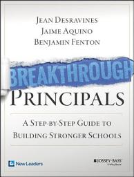 Icon image Breakthrough Principals: A Step-by-Step Guide to Building Stronger Schools
