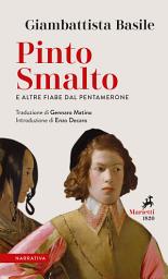 Icon image Pinto Smalto e altre fiabe dal Pentamerone: Testo originale a fronte. Traduzione di Gennaro Matino