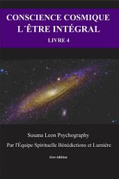 Icon image Conscience Cosmique: e-Book 4 - L'Être Intégral