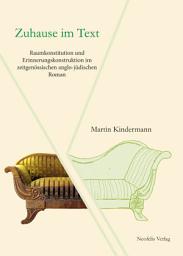 Icon image Zuhause im Text: Raumkonstitution und Erinnerungskonstruktion im zeitgenössischen anglo-jüdischen Roman