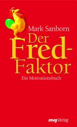 Icon image Der Fred-Faktor: Ein Motivationsbuch