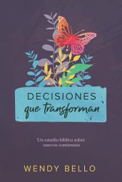 Icon image Decisiones que transforman: Un estudio bíblico sobre nuevos comienzos
