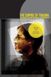 Icon image The Empire of Trauma: An Inquiry into the Condition of Victimhood
