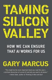 Icon image Taming Silicon Valley: How We Can Ensure That AI Works for Us
