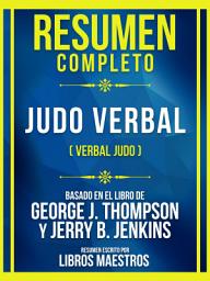 Icon image Resumen Completo - Judo Verbal (Verbal Judo) - Basado En El Libro De George J. Thompson Y Jerry B. Jenkins