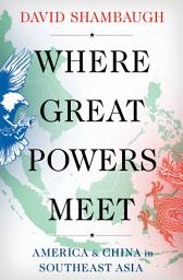 Icon image Where Great Powers Meet: America & China in Southeast Asia