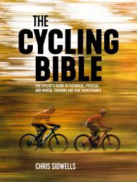 Icon image The Cycling Bible: The cyclist's guide to technical, physical and mental training and bike maintenance