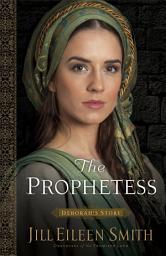 Icon image The Prophetess (Daughters of the Promised Land Book #2): Deborah's Story