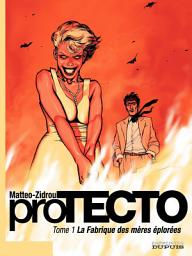 Icon image Protecto - Tome 1 - La fabrique des mères éplorées