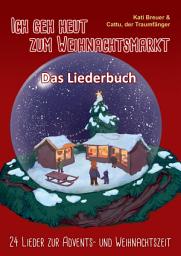 Icon image Ich geh heut zum Weihnachtsmarkt - 24 Lieder zur Advents- und Weihnachtszeit: Das Liederbuch mit Texten, Noten und Gitarrengriffen zum Mitsingen und Mitspielen