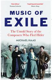 Icon image Music of Exile: The Untold Story of the Composers who Fled Hitler