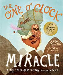 Icon image The One O'Clock Miracle Storybook: A true story about trusting the words of Jesus