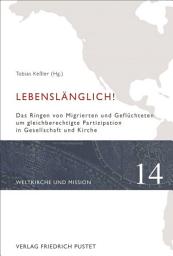 Icon image Lebenslänglich!: Das Ringen von Migrierten und Geflüchteten um gleichberechtigte Partizipation in Gesellschaft und Kirche