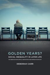 Icon image Golden Years?: Social Inequality in Later Life