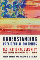 Icon image Understanding Presidential Doctrines: U.S. National Security from George Washington to Joe Biden, Edition 2