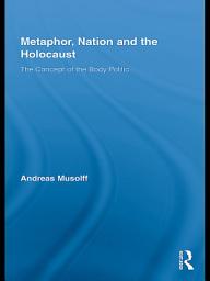 Icon image Metaphor, Nation and the Holocaust: The Concept of the Body Politic