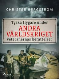 Icon image Tyska flygare under andra världskriget : veteranernas berättelser. Del 1: Volym 1